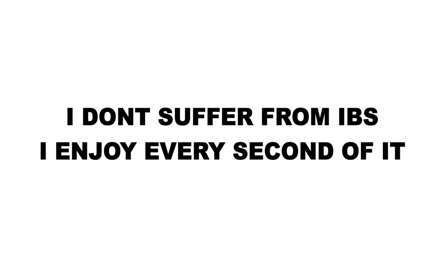 I don’t suffer from IBS Bumper Sticker Decal 7” White
