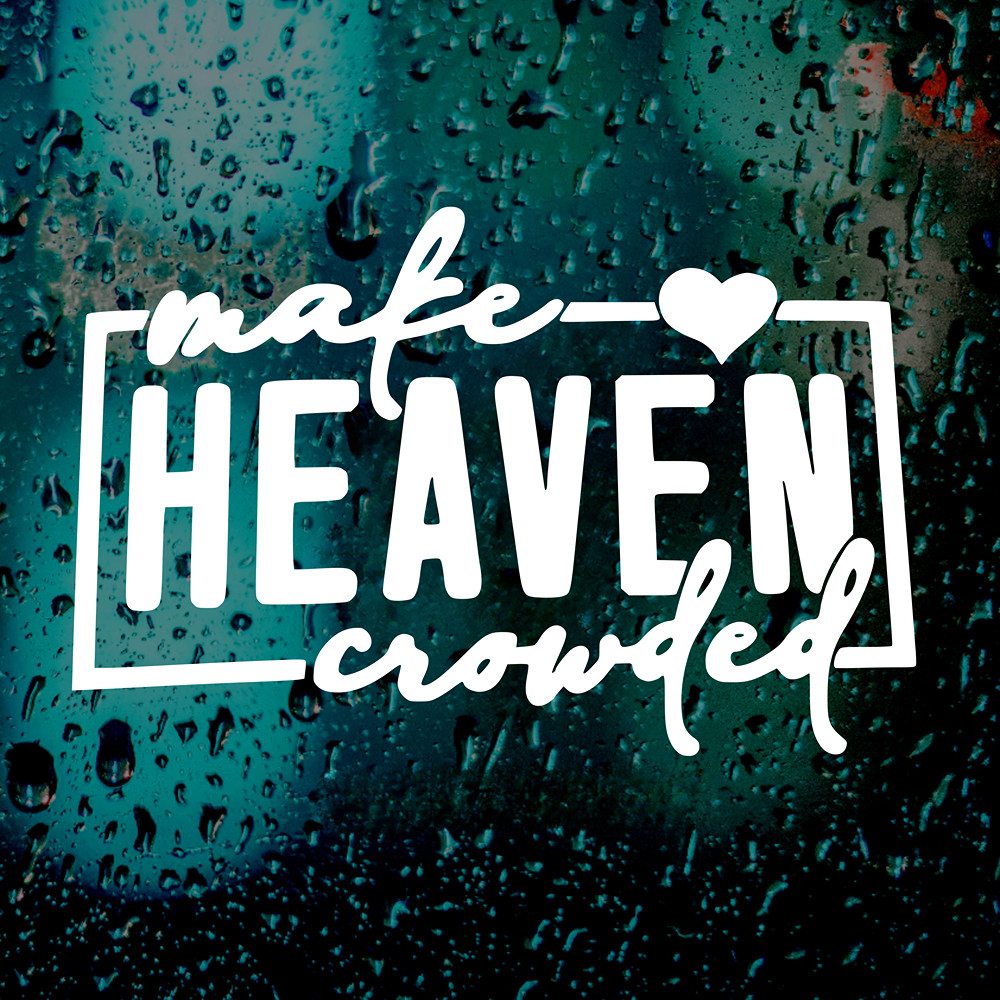 Make Heaven Crowded Car Decal Sticker Christian Vinyl Window Sticker Jesus Faith