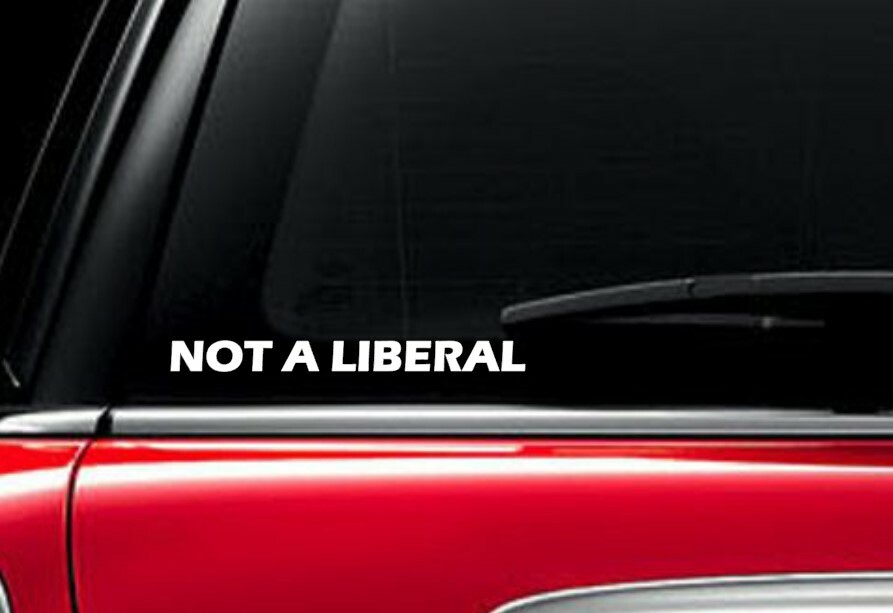 NOT A LIBERAL Decal Vinyl Car Window Sticker ANY SIZE