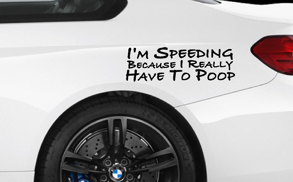I’m Speeding Because I Really Have to Poop Funny Decal Bumper Sticker car window