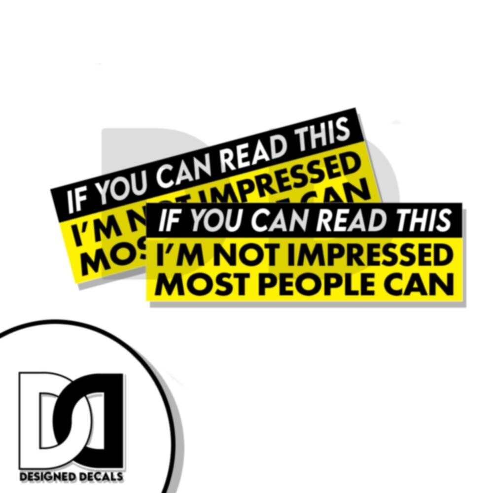 Funny Decal If You Can Read this Sticker Im not Impressed Funny Car D& 2Pk 8×2.5