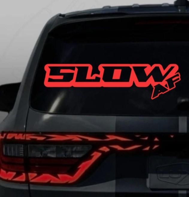 Slow AF Decal, Self Adhesive, 11″, 23″, 36, and 48″, Vinyl Window Decal