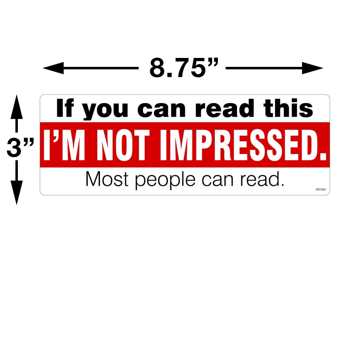 If you can Read This Not Impressed Bumper Sticker – Car Truck Vinyl Funny AD1023