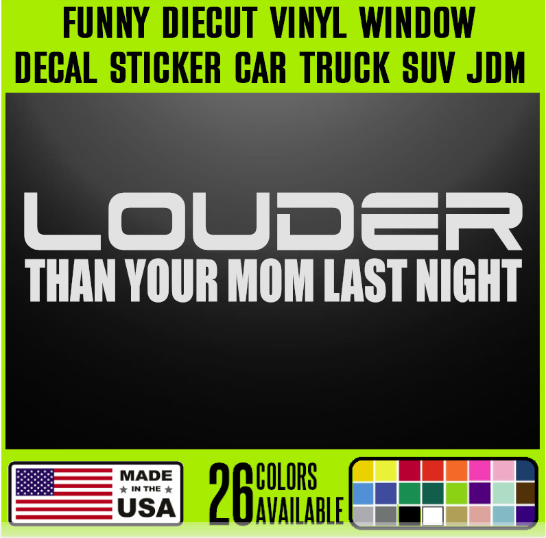 Louder Than Your Mom Funny DieCut Vinyl Window Decal Sticker Car Truck SUV JDM