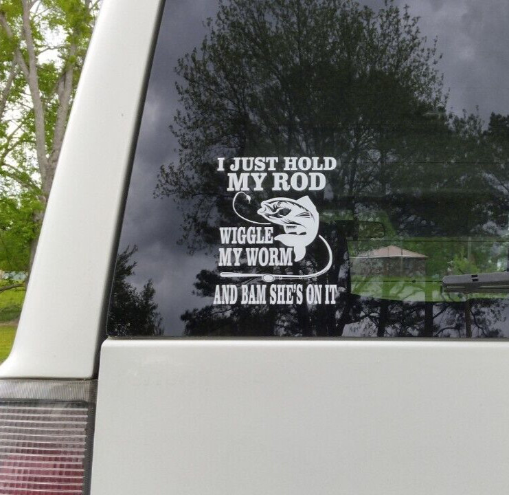 I just hold my rod Wiggle my worm vinyl car decal 4×5 wht Fishing Hunting Fish