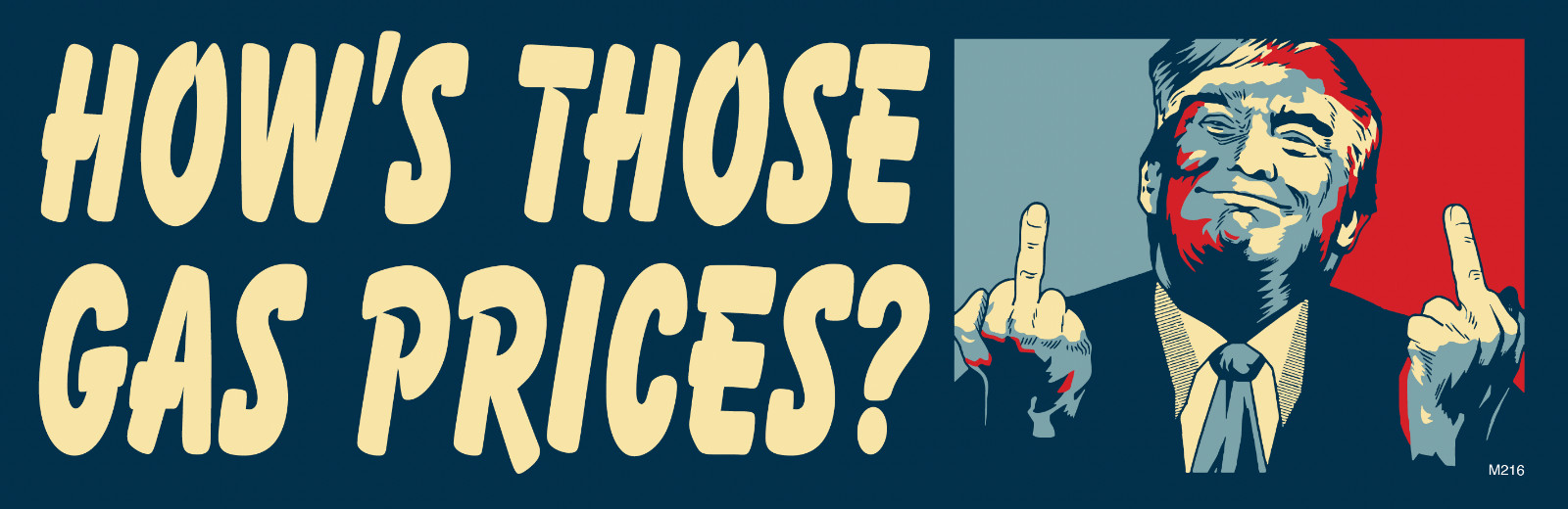 How’s Those Gas Prices, 9×3 make a statement Bumper Sticker M216