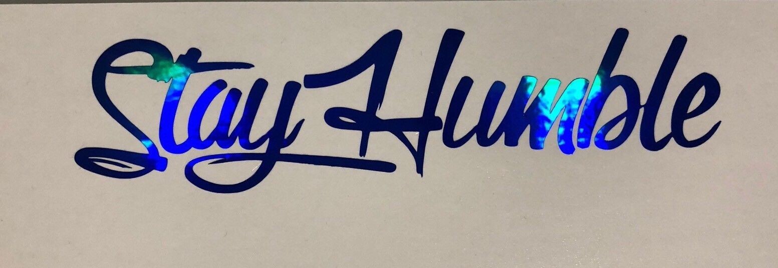 Stay Humble 7″ L x 2.1″ H Decal sticker vinyl holographic illest Blue oil Slick