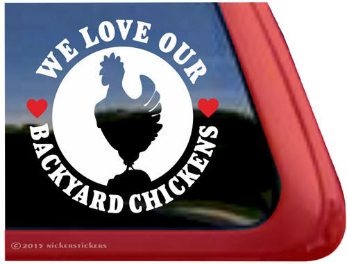 We Love Our Backyard Chickens – Chicken Window Decal