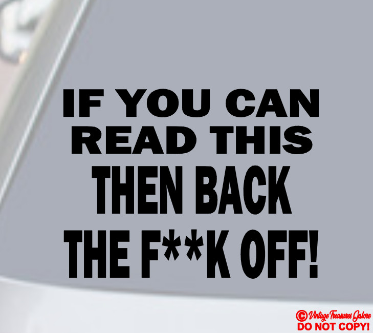IF YOU CAN READ THIS THEN BACK THE F**K OFF! Vinyl Decal Sticker Car Rear Window