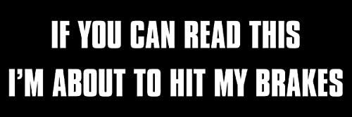 3×9 inch If You Can Read This – I’m About to HIT The Brakes Bumper Sticker