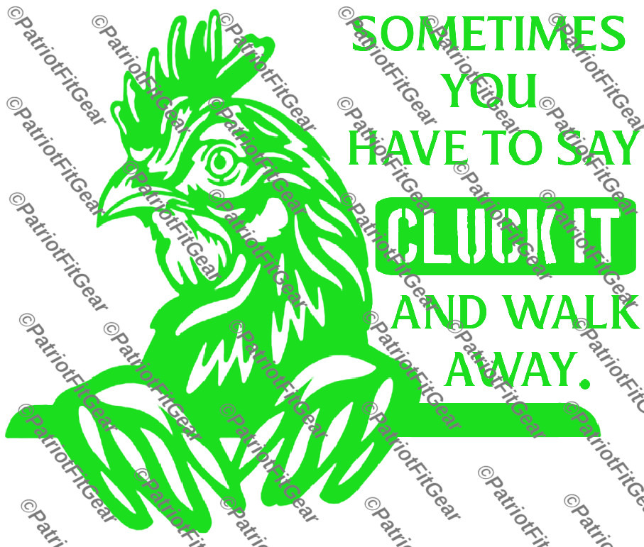 Chickens,Sometimes You Have To Say CLUCK IT, Poultry Farm,Hen,Pullet,Vinyl Decal