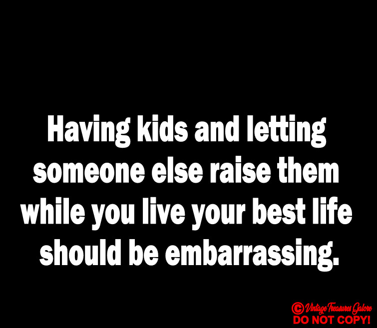 HAVING KIDS AND LETTING SOMEONE ELSE RAISE THEM SHOULD BE EMBARRASSING (Sticker)