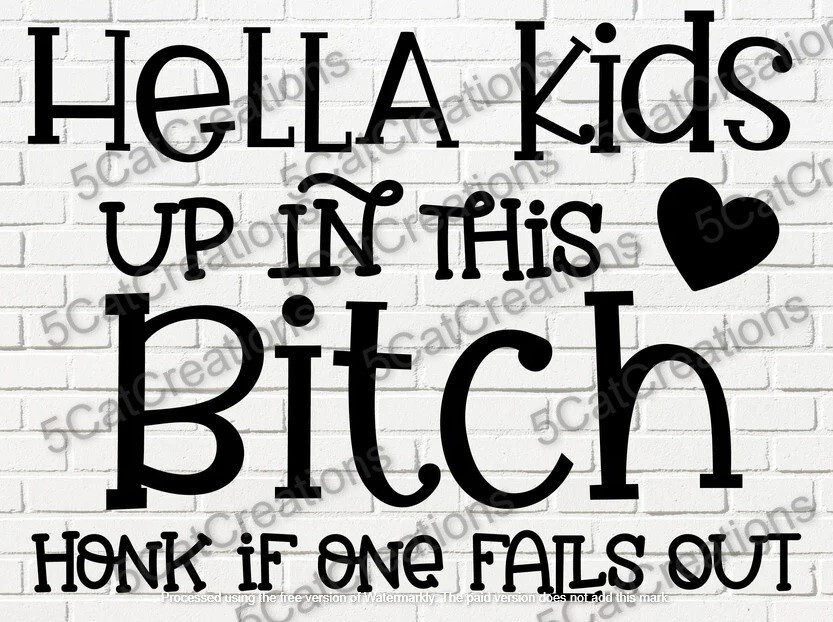 Hella Kids Up in This Bitch Vinyl Decal Sticker Window Funny Family Truck Car