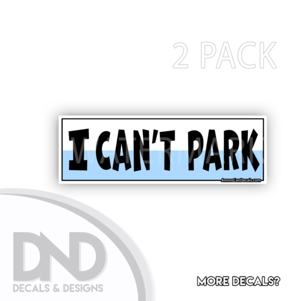 I Can’t Park Vinyl Decal Hilarious I Cannot Park Sticker Funny D& 2 Pack 9×3