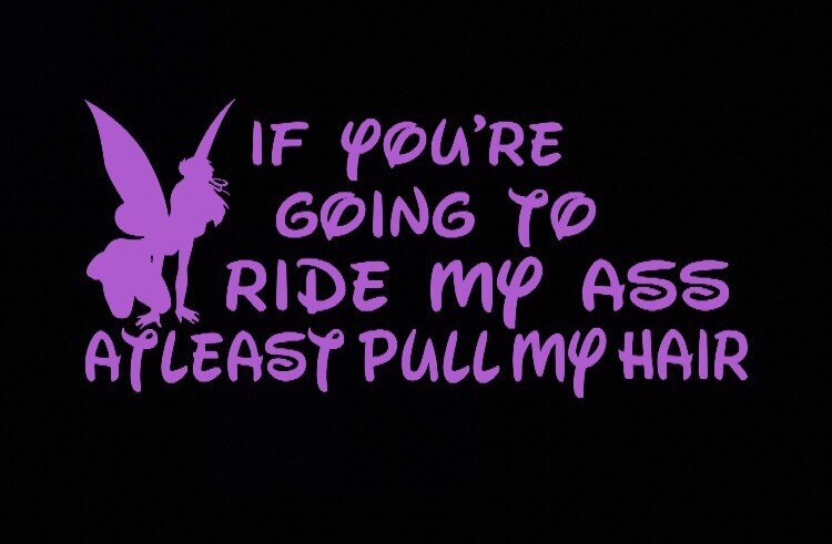 Tinkerbell Ride Ass Pull My Hair – Vinyl decal sticker – Disney, Funny, Mom