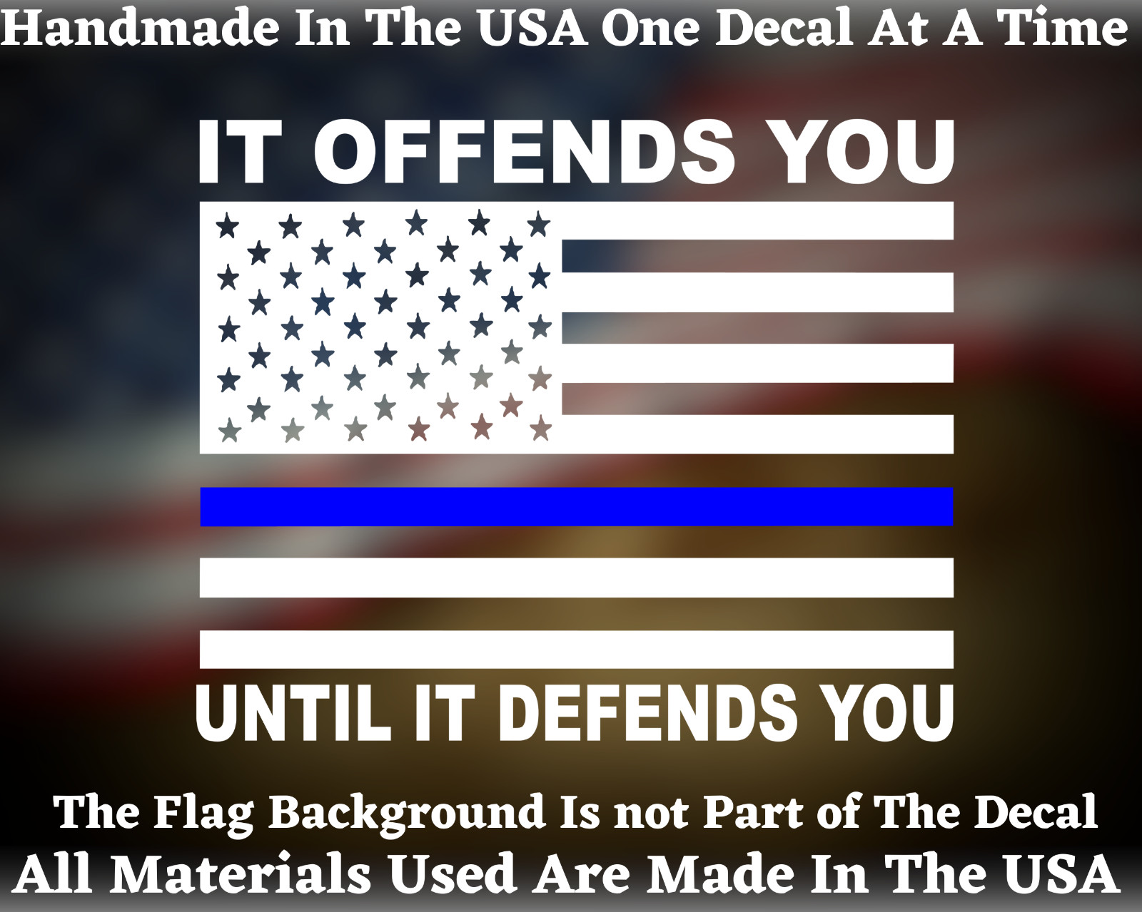 Thin Blue Line It Offends You Until It Defends You American Flag Decal