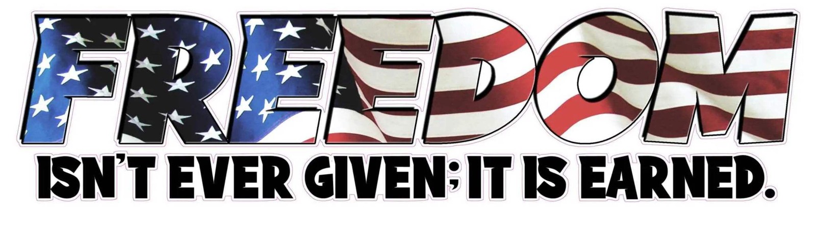 Freedom American Flag isn’t ever given it is earned Decal
