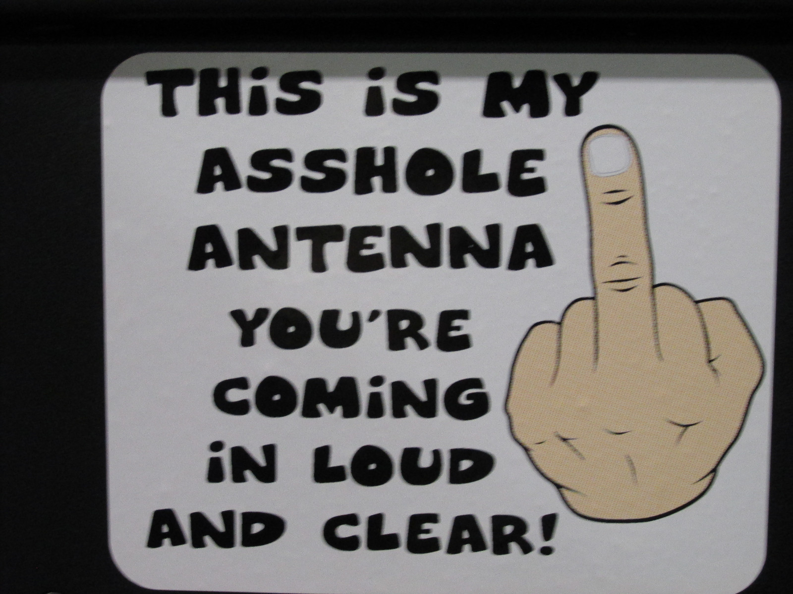Funny Car Decal Sticker THIS IS MY A$$HOLE ANTENNA YOU’RE COMING IN LOUD AND CL