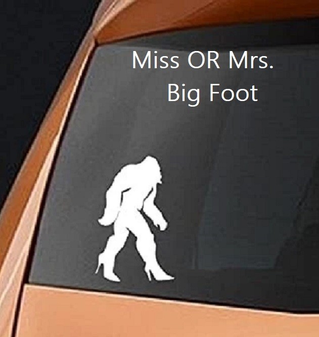 Miss or MRS. Big Foot Decal – 3 & 1/2 INCHES WIDE by 5 & 3/4 inch tall!
