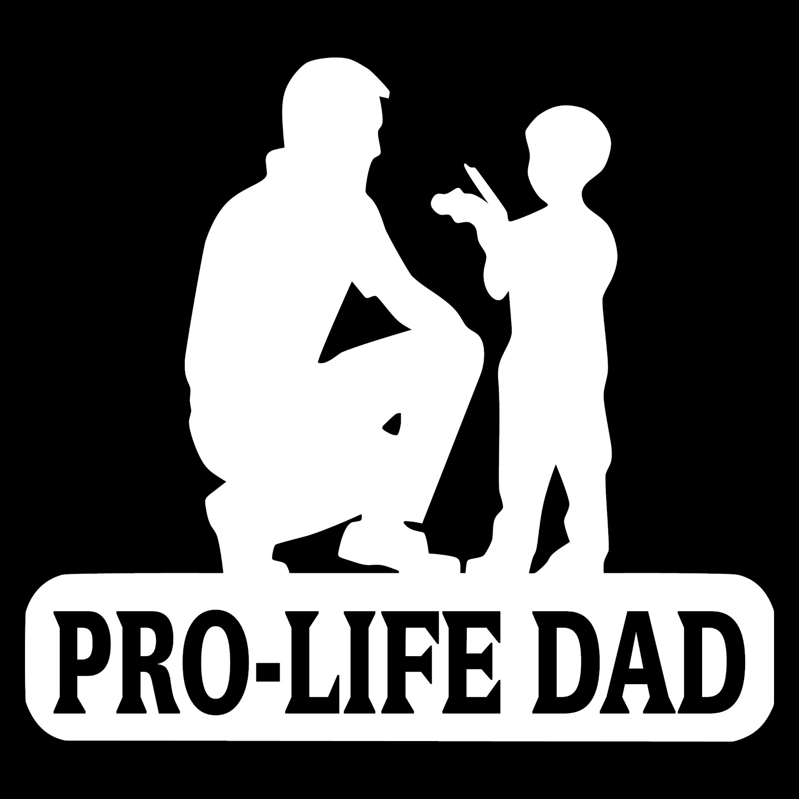 Pro-Life Dad Religious Anti Abortion Car Truck Window Wall Vinyl Decal Sticker.