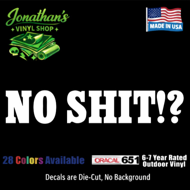 No Sh!t!? Funny Vinyl Window Decal Sticker Car Truck SUV JDM Made in USA