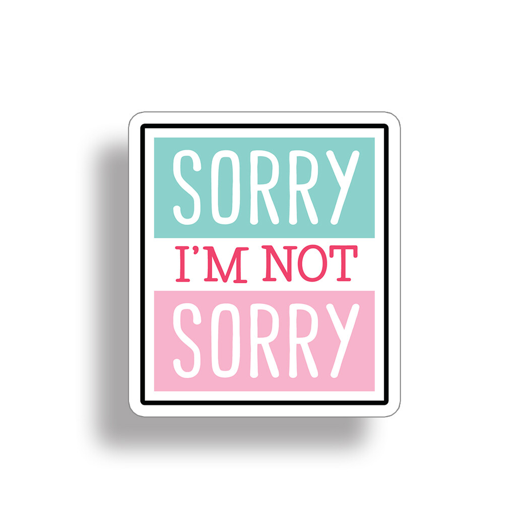 Sorry Not Sorry Sticker Helmet Flask Cup Laptop Car Vehicle Window Bumper Decal