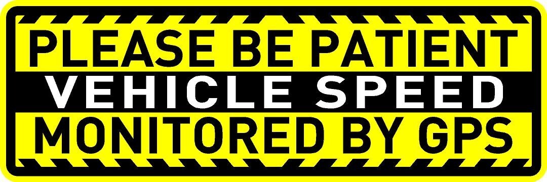 Please be Patient Vehicle Speed Monitored by GPS Bumper Sticker/Decal 3×9