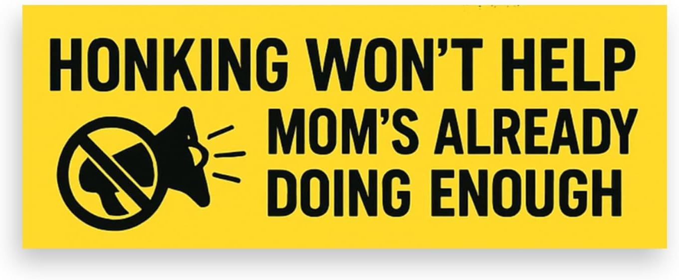 StickerJet Honking Won’t Help Mom’s Already Doing Enough 9×3″ Stickers –Set of 2