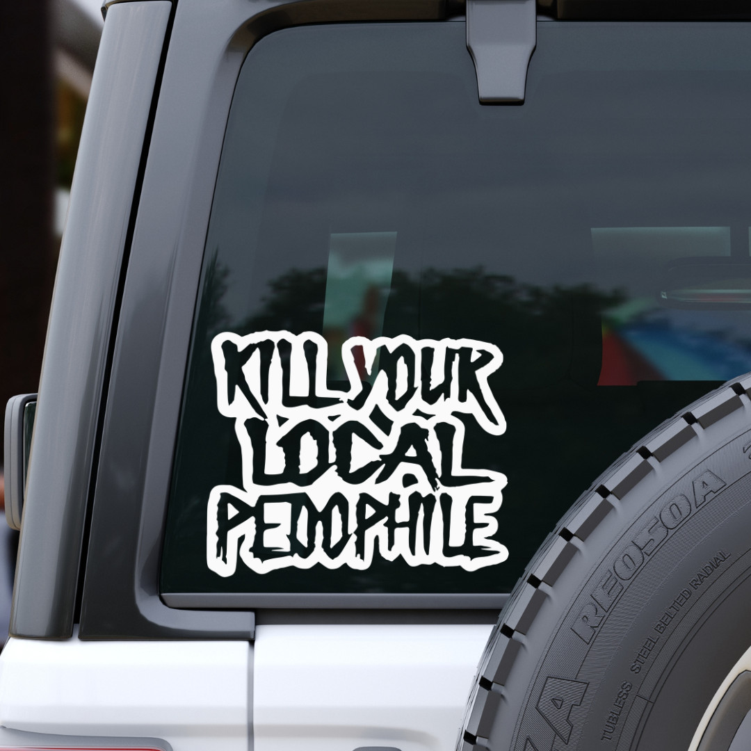 KILL YOUR LOCAL PEDOPHILE Vinyl Decal