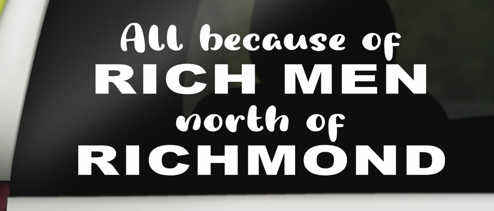 All Because of Rich Men North of Richmond Sticker Decal 7″ x 3.5″ White