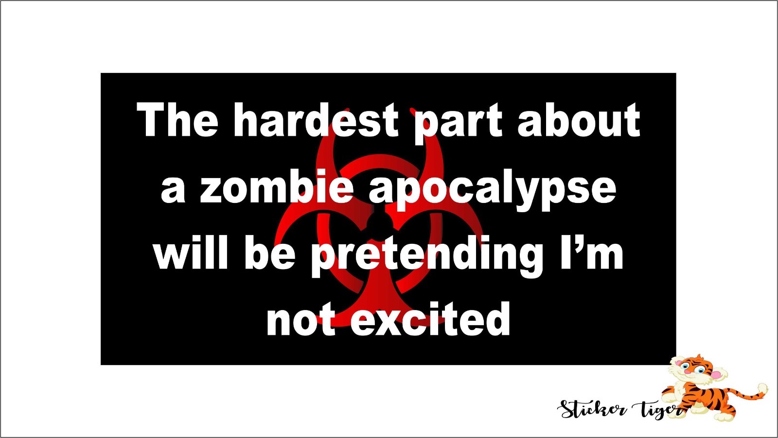 Hardest Part About A Zombie Apocalypse – Window Bumper Sticker BS5020