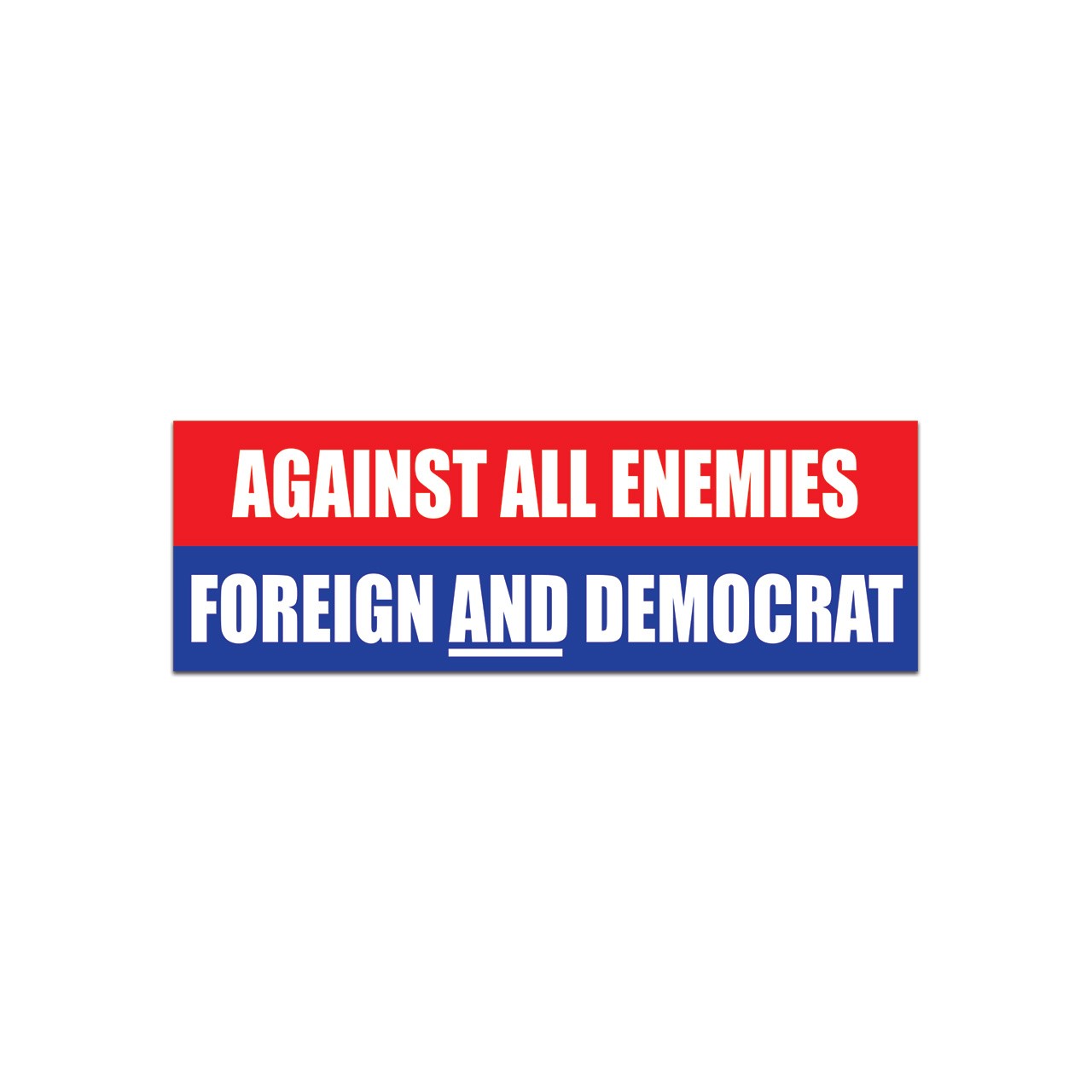 Against All Enemies Foreign and Democrat Bumper Sticker Decal