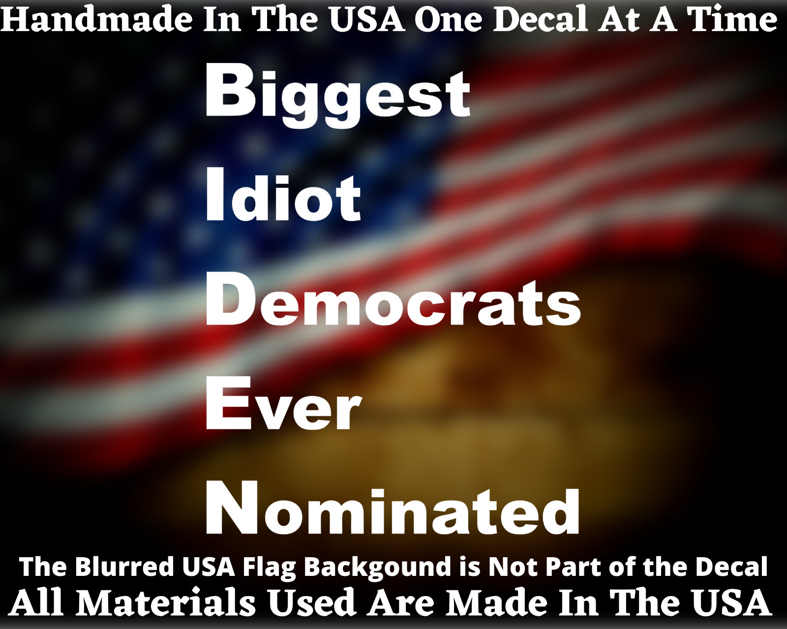 BIDEN Biggest Idiot Democrats Ever Nominated Decal USA Seller