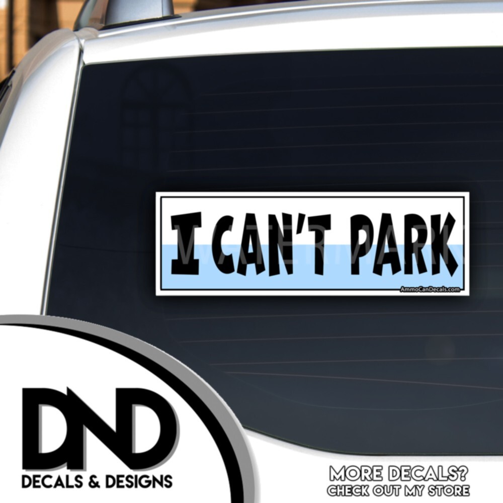 I Can’t Park Vinyl Decal Hilarious I Cannot Park Sticker Funny D& 2 Pack 9×3