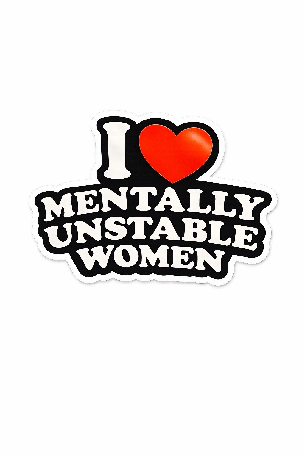 I Heart Mentally Unstable Women Sticker 3” Funny Humor Husband Joke Temper
