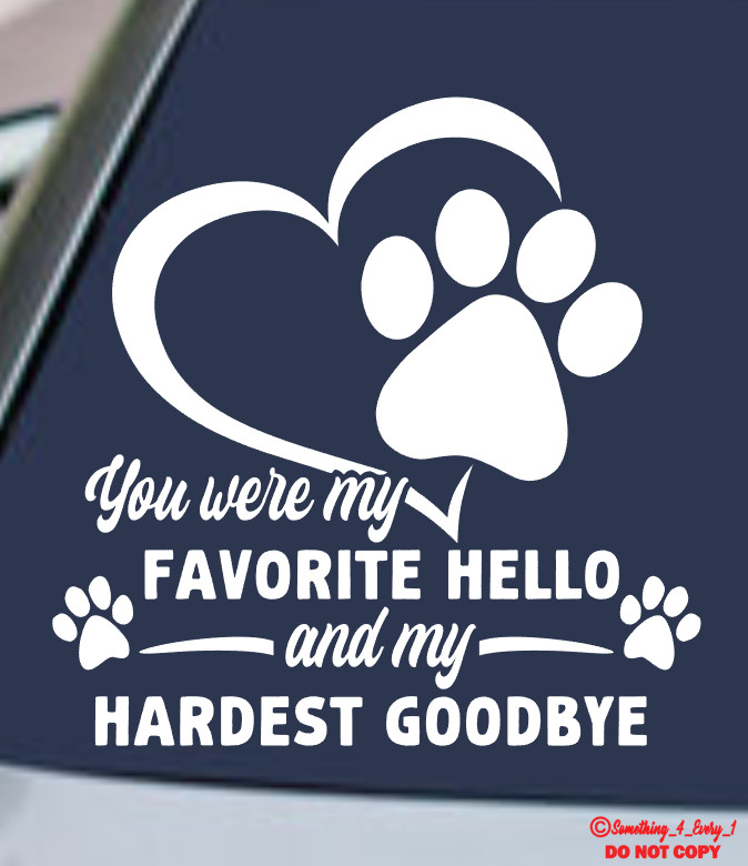 YOU WERE MY FAVORITE HELLO AND HARDEST GOODBYE Decal Sticker Car Window DOG CAT