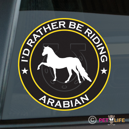I’d Rather be Riding Arabian Sticker Die Cut Vinyl Arab Horse