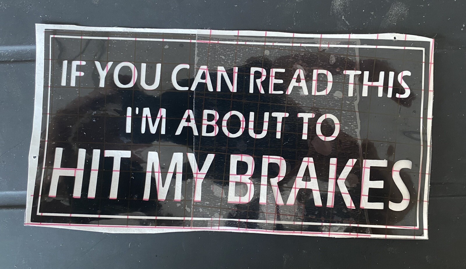 if you can read this im about to hit my brakes decal, white