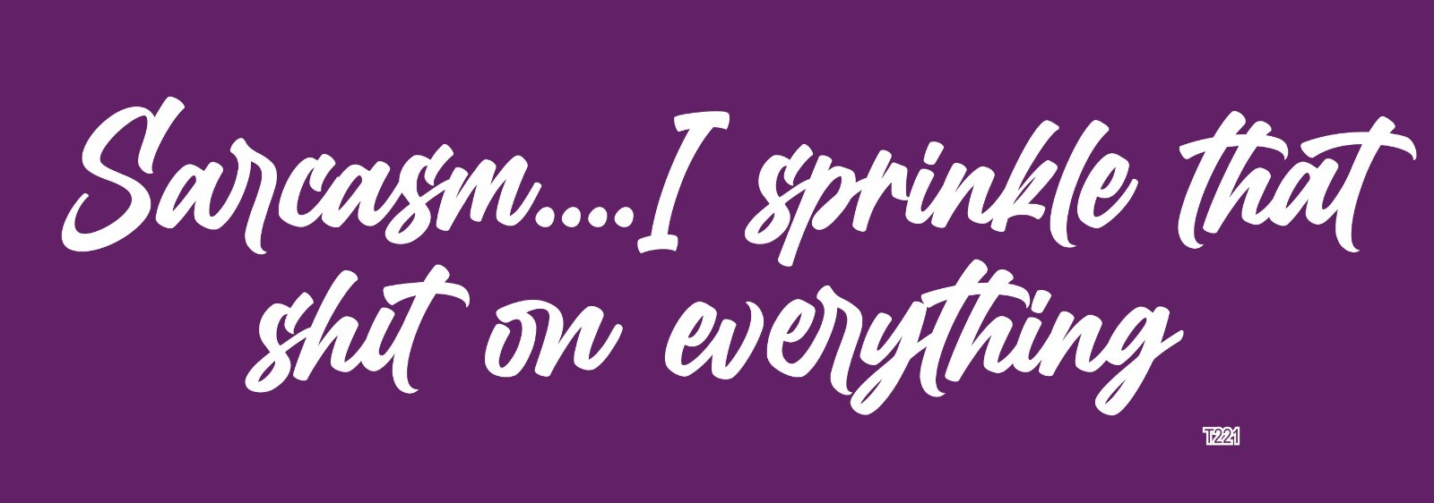 Sarcasm…I sprinkle that shi* on everythi – 9×3 Bumper Sticker, Vinyl UV T221