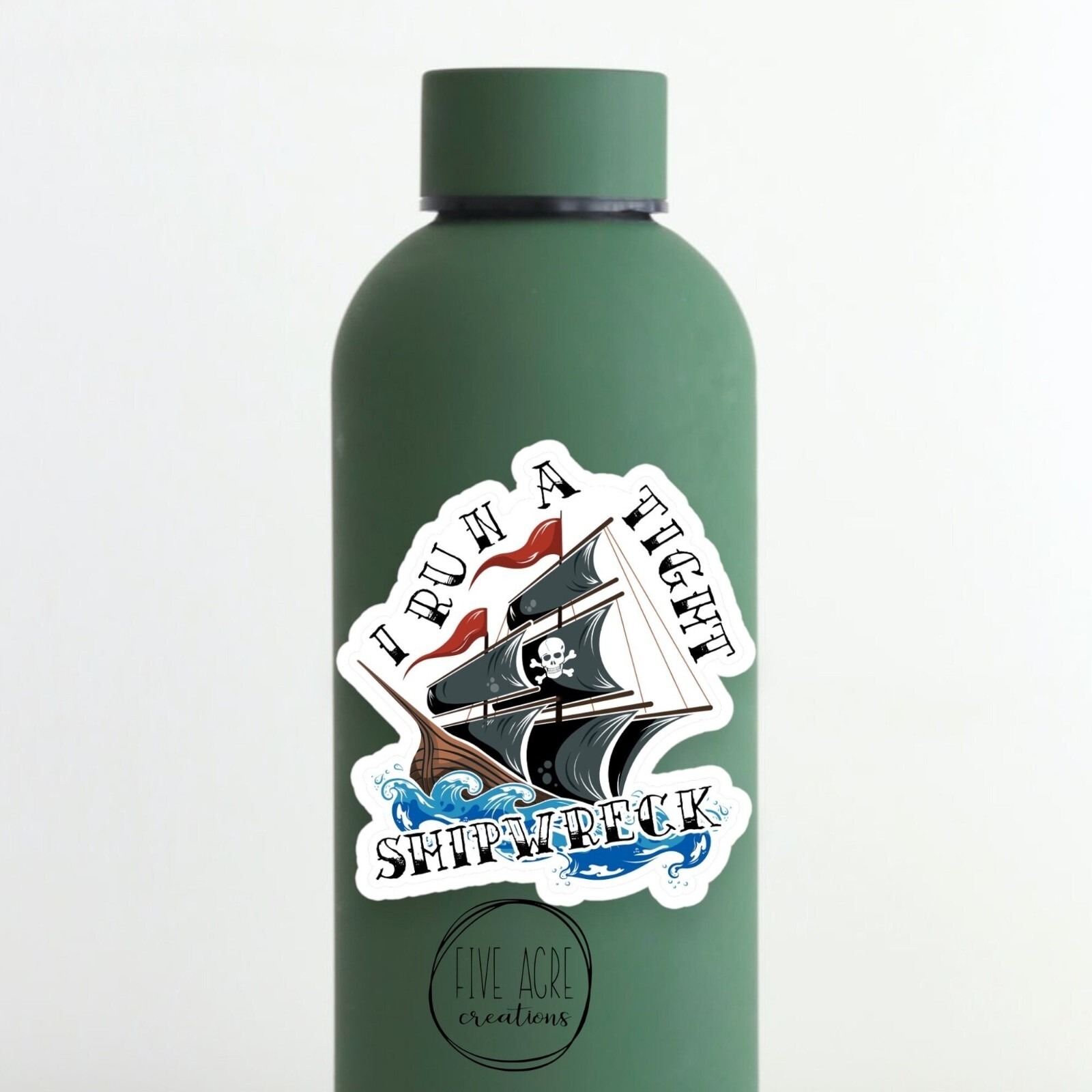 I Run A Tight Shipwreck | Funny Life Sticker | Inspirational | Waterproof