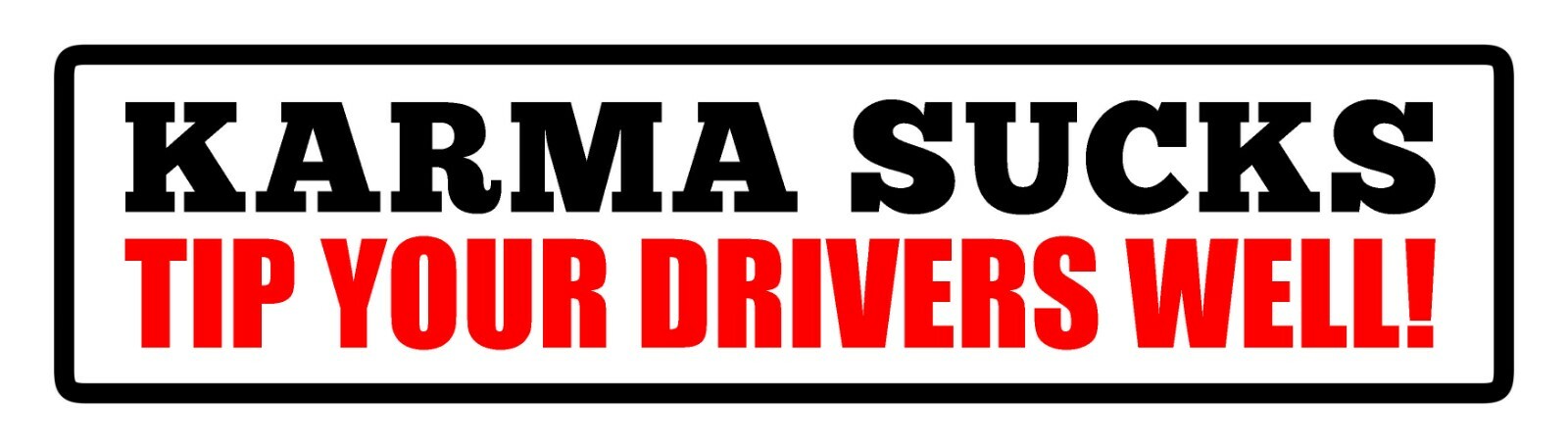 Karma Sucks Tip Drivers Well Funny Food Delivery Driver Ridesharing JDM 7″