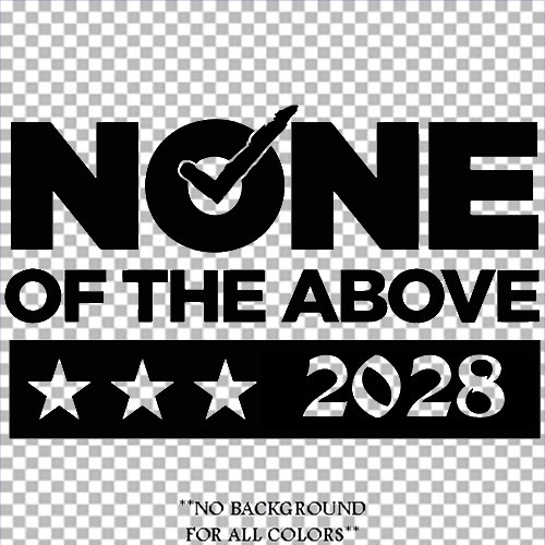 None of the Above for President 2028 sticker VINYL DECAL Democracy Vote Satire