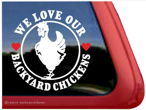 We Love Our Backyard Chickens | High Performance Vinyl Window Decal Sticker