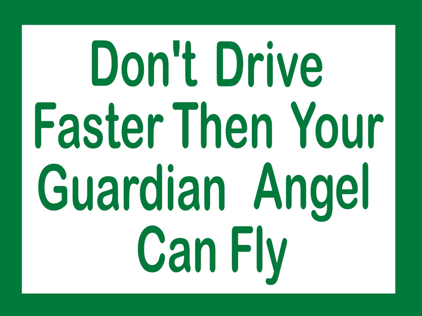 Chevy-Ford-and Others Don’t Drive Faster Then your Guardian Angel Can Fly 4″x3″
