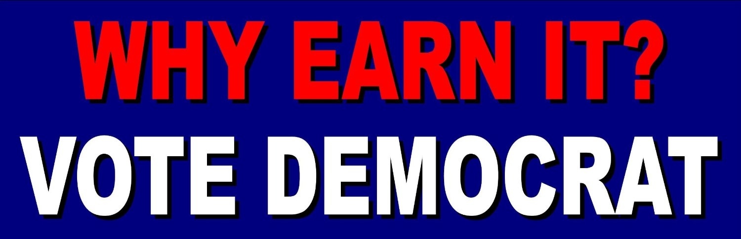 Why Earn It? Vote Democrat – Funny Anti Obama Political Bumper Stickers BS-5004