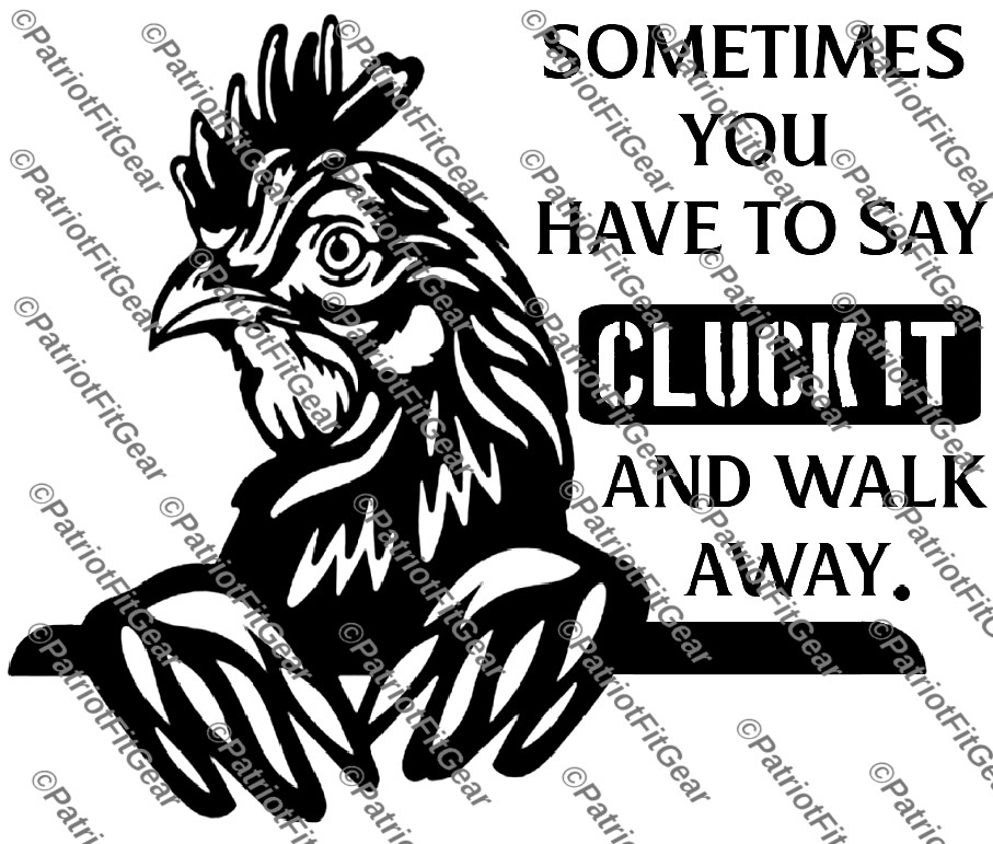 Chickens,Sometimes You Have To Say CLUCK IT, Poultry Farm,Hen,Pullet,Vinyl Decal