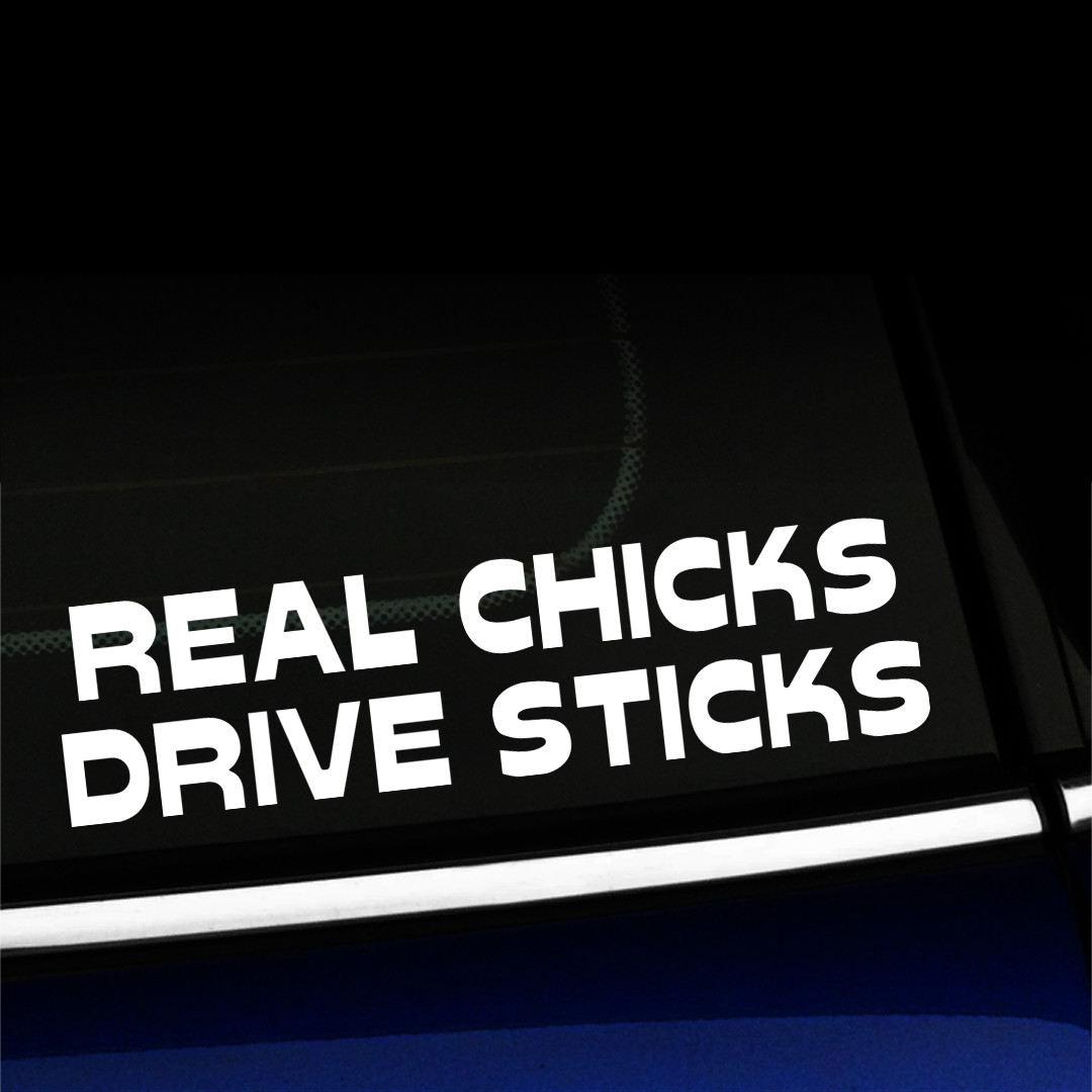 Real Chicks Drive Sticks – Sticker Decal – You choose color