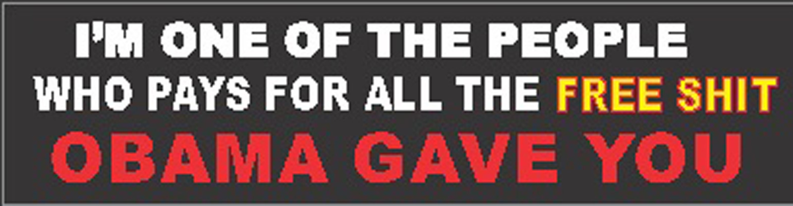 I-PAY-FOR-ALL-THE-FREE-$SHIT-oBAMA-GAVE-YOU, SP-18B