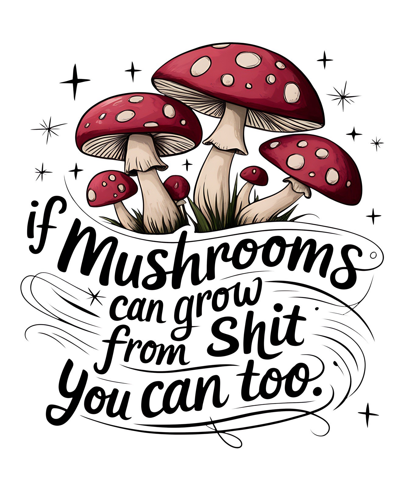 Sarcastic Funny Quotes Sticker (3 Inch) If Mushrooms Can Grow From Crap You Can
