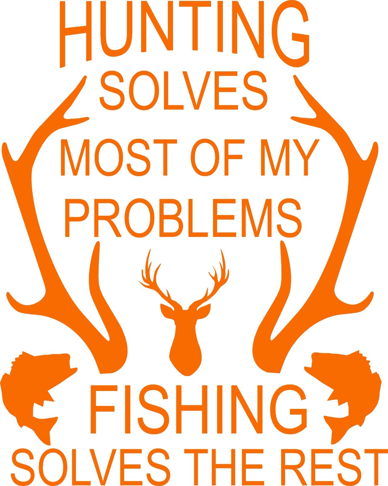 Hunting solves most of my problems Fishing solves the rest